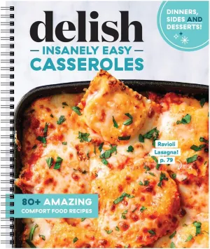 Delish Insanely Easy Casseroles - 80  Amazing Comfort Food Recipes